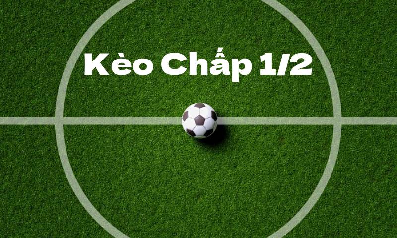 Khái Niệm Kèo Chấp 1/2